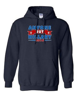 Anyone But Hillary 2016 for President Election Campaign DT Sweatshirt Hoodie