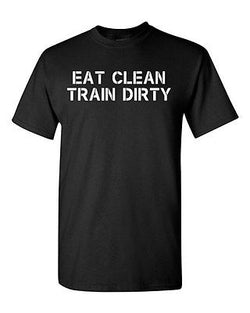 Adult Eat Clean Train Dirty Workout Gym Funny Humor Parody Fit Cross T-Shirt Tee