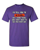 I'd Tell You To Go To Hell But I Work There Funny Humor DT Adult T-Shirt Tee