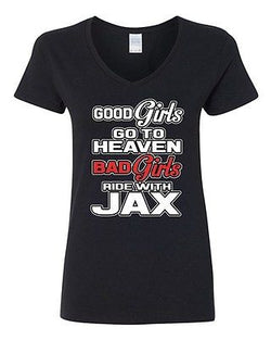 V-Neck Ladies Good Girls Go To Heaven Bad Girls Ride With Jax Funny T-Shirt Tee