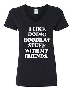 V-Neck Ladies I Like Hoodrat Stuff With My Friends Funny Humor T-Shirt Tee