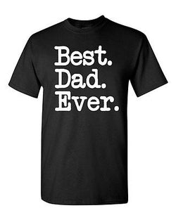 Adult Best Dad Ever Daddy Fathers Day Gift Holiday Funny Humor T-Shirt Tee