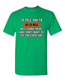 I'd Tell You To Go To Hell But I Work There Funny Humor DT Adult T-Shirt Tee