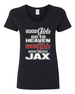 V-Neck Ladies Good Girls Go To Heaven Bad Girls Ride With Jax Funny T-Shirt Tee