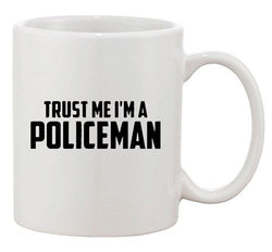 Trust Me I'm A Policeman Police Cop Law Funny Humor Ceramic White Coffee Mug