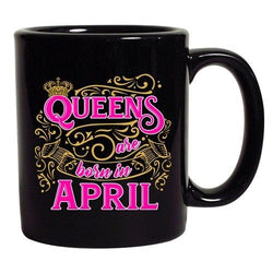 Queens Are Born In April Crown Birthday Funny DT Black Coffee 11 Oz Mug