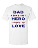 Dad A Sons First Hero A Daughters First Love Father Gift DT Adult T-Shirts Tee