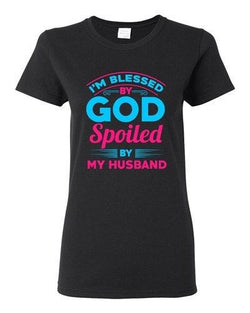 Ladies I'm Blessed By God Spoiled By My Husband Funny Wife DT T-Shirt Tee