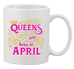 Queens Are Born In April Crown Birthday Funny DT White Coffee 11 Oz Mug
