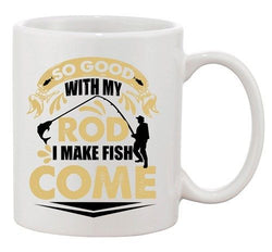 So Good With My Rod I Make Fish Come Funny DT  White Coffee 11 Oz Mug