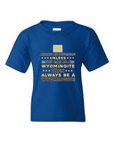 Always Be Yourself Unless You Can Be An Wyomingite Map DT Youth Kids T-Shirt Tee