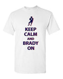 Keep Calm and Brady On New England Football Game Sports DT Adult T-Shirt Tee