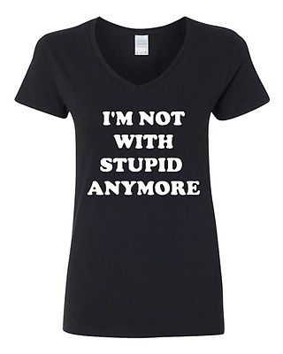 V-Neck Ladies I'm Not With Stupid Anymore Friend Boyfriend Funny T-Shirt Tee