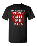 My Favorite People Call Me Papa Father Awesome Funny Humor DT Adult T-Shirt Tee