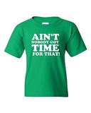 Ain't Nobody Got Time For That Novelty Youth Kids T-Shirt Tee