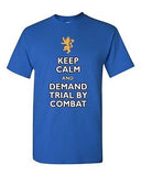 Keep Calm And Demand Trial By Combat TV Novelty Adult T-Shirt Tee