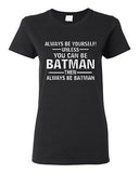 Ladies Always Be Yourself Unless You Can Be Batman Superhero Hero T-Shirt Tee