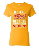 Ladies We Are Bestfriend Because Everyone Else Sucks Friend Funny DT T-Shirt Tee