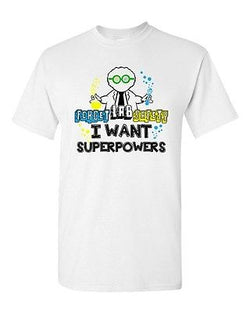 Forget Lab Safety I Want Superpowers Superhero Power Funny Adult DT T-Shirt Tee