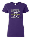 Ladies It Only Happens Once In A Lifetime Ultimate Pi Day Math DT T-Shirt Tee