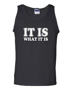 It Is What It Is Novelty Statement Graphics Adult Tank Top