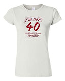 Junior I'm Not 40 I'm 18 Funny Humor Novelty DT T-Shirt Tee