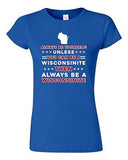 Junior Always Be Yourself Unless You Can Be An Wisconsinite Map DT T-Shirt Tee