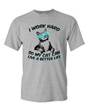 I Work Hard So My Cat Can Live A Better Life Pet Funny DT Adult T-Shirt Tee