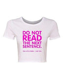 Crop Top Ladies Do Not Read The Next Sentence I Like You Funny Humor T-Shirt Tee