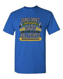 New Guns Don't Kill People Dads Pretty Daughter Kill People Adult DT T-Shirt Tee