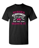 Nurses We Can't Fix Stupid But We Can Sedate It Funny Humor DT Adult T-Shirt Tee