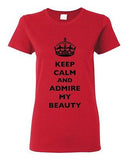 Ladies Keep Calm And Admire My Beauty Beautiful Crown Queen Funny DT T-Shirt Tee