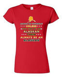 Junior Always Be Yourself Unless You Can Be An Alaskan Map Star DT T-Shirt Tee