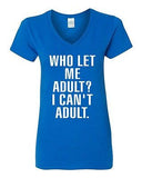 V-Neck Ladies Who Let Me Adult I Can't Adult. Child Dad Mom Funny T-Shirt Tee