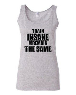 Junior Train Insane Or Remain The Same Novelty Statement Tank Top