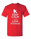 Keep Calm And Love Poodles Dogs Novelty Statement Graphics Adult T-Shirt Tee