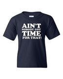 Ain't Nobody Got Time For That Novelty Youth Kids T-Shirt Tee