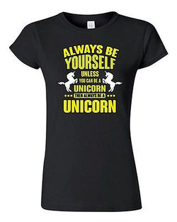 Junior New Always Be Yourself Unless You Can Be A Unicorn (C) DT T-Shirt Tee