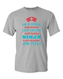 I'm A Nurse Only Because Life Saving Multi Tasking Ninja DT Adult T-Shirt Tee