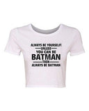 Crop Top Ladies Always Be Yourself Unless You Can Be Batman Funny T-Shirt Tee