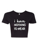 Crop Top Ladies I Have Nothing To Wear Humor Fashion Closet Clothes T-Shirt Tee