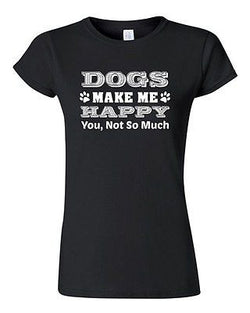 Junior Dogs Make Me Happy You Not So Much Paws Puppy Funny Humor DT T-Shirt Tee