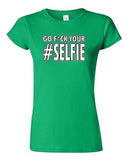Junior Go F*ck Your Selfie Selfy Pic Photo Camera Funny Humor DT T-Shirt Tee