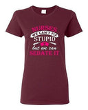 Ladies Nurses We Can't Fix Stupid But We Can Sedate It Gift Funny DT T-Shirt Tee