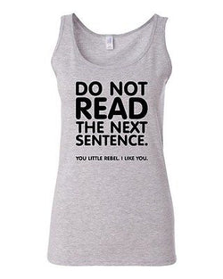 Junior Do Not Read The Next Sentence Funny Humor Novelty Statement Tank Top