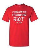 I Survived The Ferguson Riot of 2014 St. Louis Missouri Adult DT T-Shirt Tee