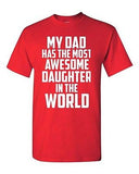 My Dad Has The Most Awesome Daughter In The World Adult Unisex T-Shirt Tee