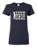 Ladies Your Hole Is My Goal Golf Sports Ball Dirty Funny Humor DT T-Shirt Tee