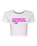 Crop Top Ladies List of Things Ain't Nobody Got Time For That Funny T-Shirt Tee