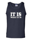 It Is What It Is Novelty Statement Graphics Adult Tank Top